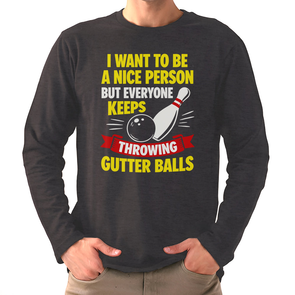 I Want To Be A Nice Person - Gutter Balls - Gift For Bowler