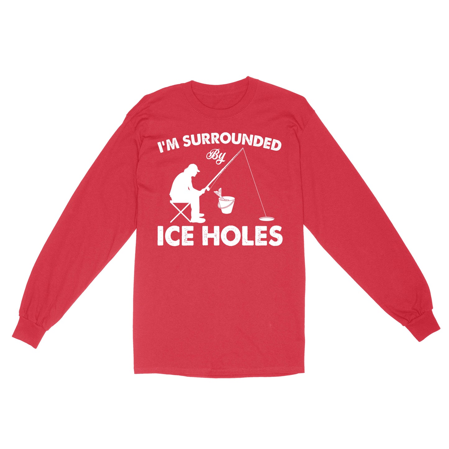 I'm surrounded by ice holes, funny ice fishing shirt D03 NQS2290 - Standard Long Sleeve