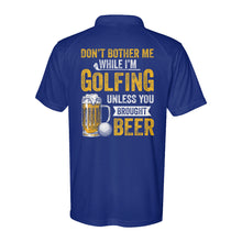 Load image into Gallery viewer, Funny Performance Polo Golf Shirts Don&#39;t bother me when I&#39;m Golfing unless you brought beer D10 NQS9878