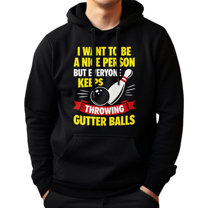 I Want To Be A Nice Person - Gutter Balls - Gift For Bowler