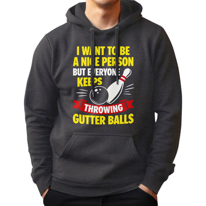 I Want To Be A Nice Person - Gutter Balls - Gift For Bowler