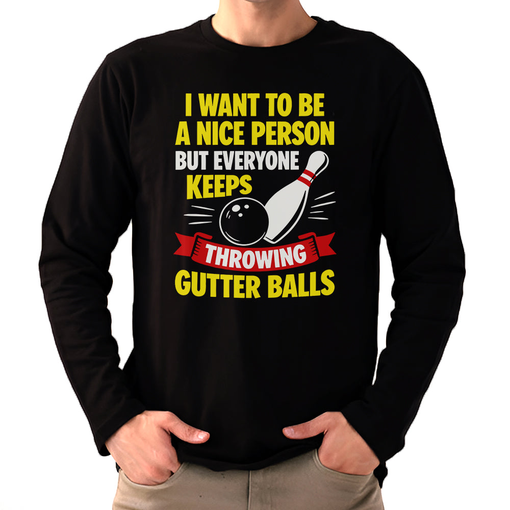 I Want To Be A Nice Person - Gutter Balls - Gift For Bowler
