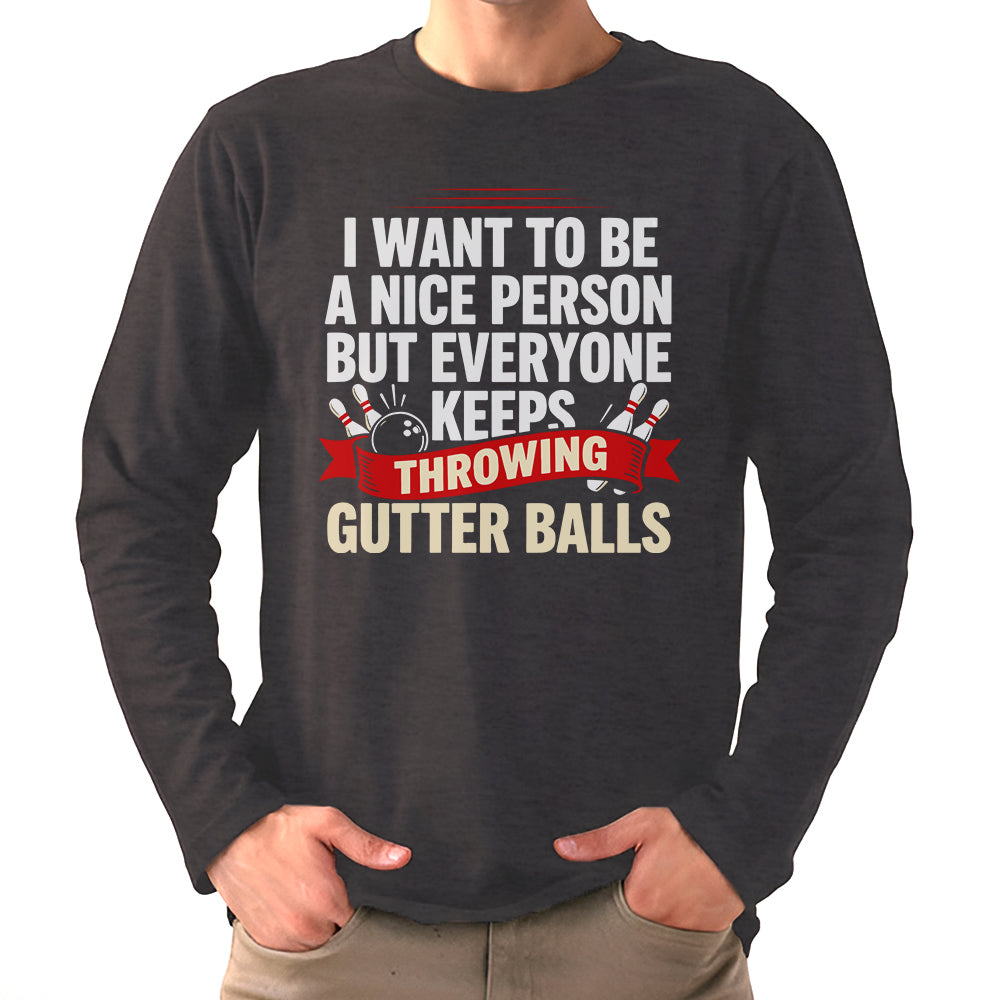 I Want To Be A Nice Person - Gutter Balls - Gift For Bowler