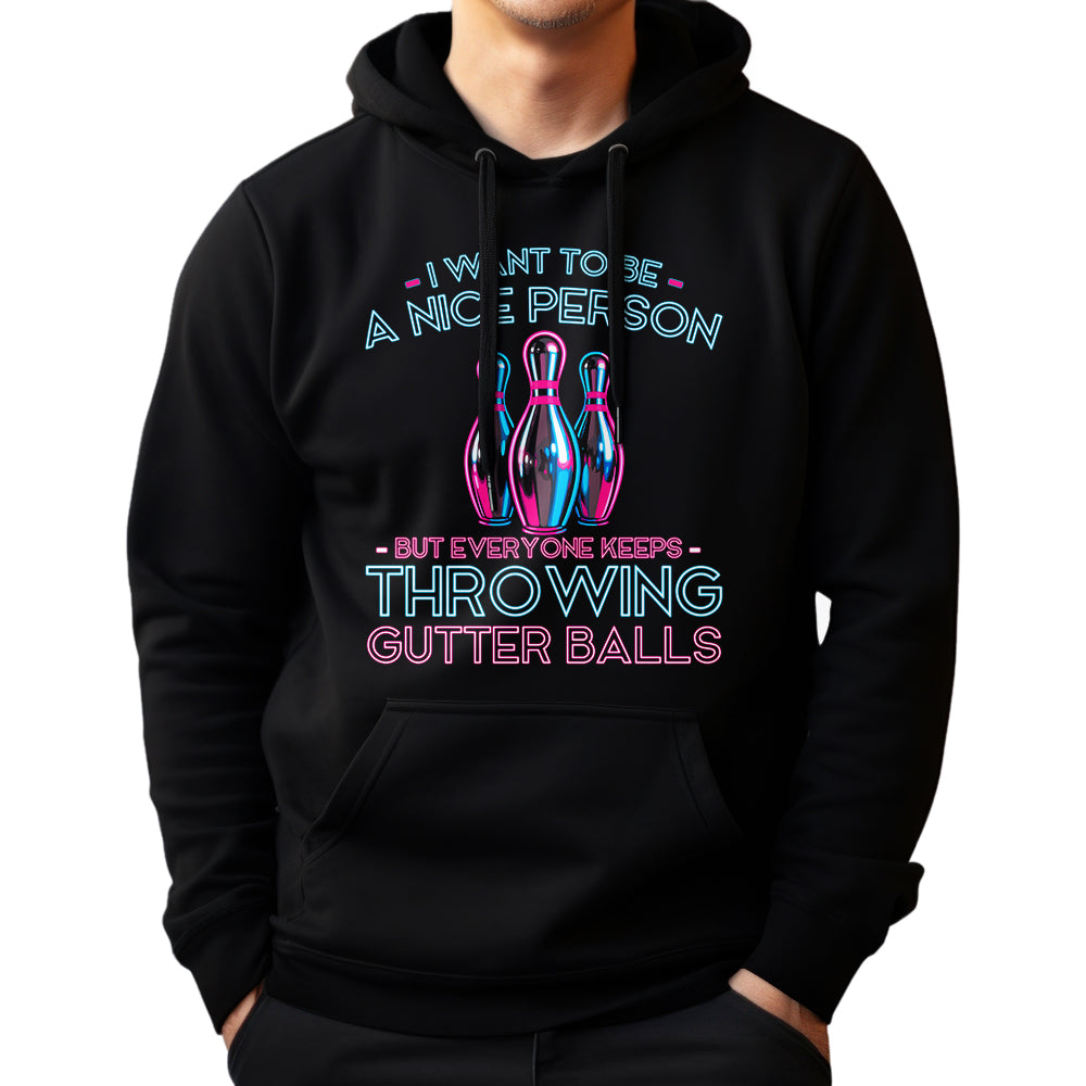 I Want To Be A Nice Person - Gutter Balls - Gift For Bowler