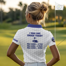 Load image into Gallery viewer, Funny Women golf polo shirts Blue and white custom I was one under today, under a tree, bush, water NQS11636