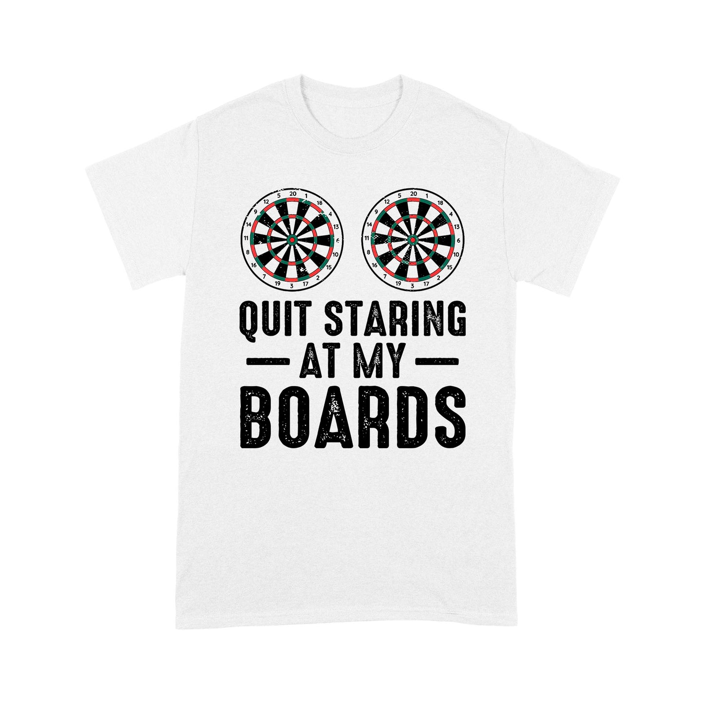 Funny Dartboard T-Shirts Quit Staring At My Boards, Darts Shirts Gifts For Player, Darts Apparel  TDM3910