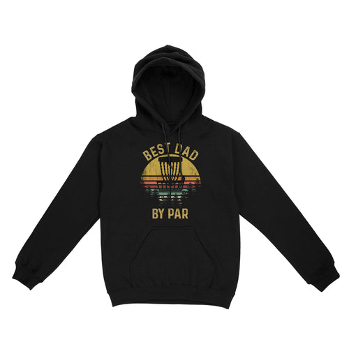 Disc Golf Best Dad by Par, Father's Day Disc Golf Mens, Disc Golfer Tee for dad D01 NQS3418 Hoodie