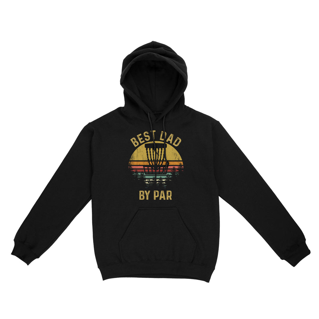 Disc Golf Best Dad by Par, Father's Day Disc Golf Mens, Disc Golfer Tee for dad D01 NQS3418 Hoodie