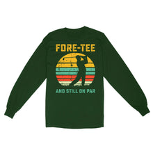 Load image into Gallery viewer, Fore-tee and still on par 40th Birthday Golf Shirt, Golf Gifts for Men, Golfing Shirt D01 NQS4284 Long Sleeve