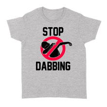 Load image into Gallery viewer, Stop Dabbing - Standard Women's T-shirt
