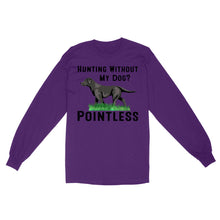 Load image into Gallery viewer, Hunting Without My Dog? Pointless Best Hunting Dog Black Labrador Retriever Dog Long Sleeve FSD2648D02