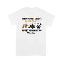 Load image into Gallery viewer, Hunting gift shirt A Man Cannot Survive On Beer Alone He Also Needs Hunting And A Dog - FSD1393D08