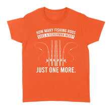 Load image into Gallery viewer, How many fishing rods does a fisherman need? Just one more - Funny fishing shirts D03 NQS2914 Standard Women's T-shirt