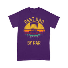 Load image into Gallery viewer, Disc Golf Best Dad by Par, Father&#39;s Day Disc Golf Mens, Disc Golfer Tee for dad D01 NQS3418 T-Shirt
