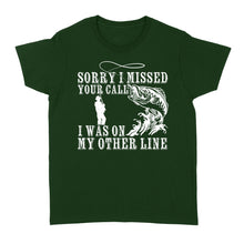 Load image into Gallery viewer, Funny fishing shirts Sorry I missed your call, I was on my other line Women's T-shirt, fishing gifts for fisherman - NQS1291