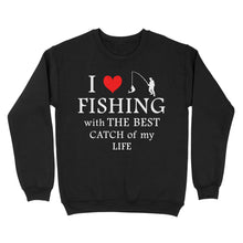 Load image into Gallery viewer, Fishing with the Best Catch of my life Husband/Boyfriend Mans Fishing Gifts Valentine's Day Gift Sweatshirt - FSD2924 D06