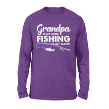 Load image into Gallery viewer, Grandpa is My Name Fishing is My Game Men Long Sleeve, Gift for Father's Day - NQS109