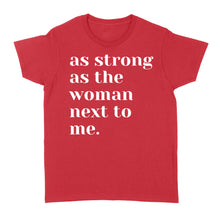 Load image into Gallery viewer, As Strong as the Woman Next to Me Shirt, Strong Women D06 NQS1345  - Standard Women's T-shirt