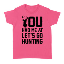 Load image into Gallery viewer, You had me at let's go hunting - Standard Women's T-shirt