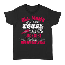 Load image into Gallery viewer, The Luckiest Become Motocross Moms, Funny Mom Biker Shirt, MX Mama Mother's Day Gift Cool Rider Mom| NMS347 A01
