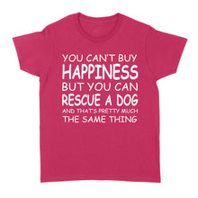 Load image into Gallery viewer, "You Can't Buy Happiness But You Can Rescue a Dog" Standard Women's T-Shirt FSD2444D02
