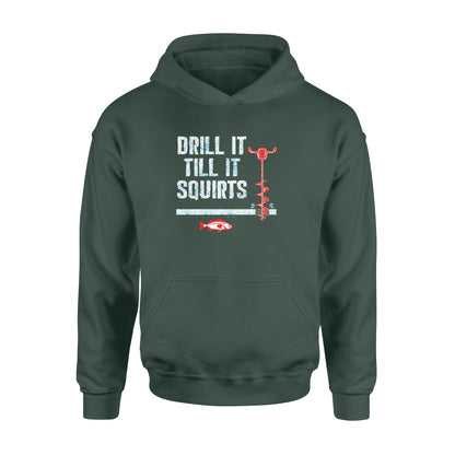 Drill it till it squirts ice fishing shirt D08 NQS1368 - Standard Hoodie