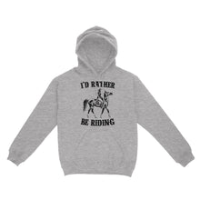 Load image into Gallery viewer, I'd rather be riding, Horse Riding, Gift For Horse Lover, Cowgirl, Horsewoman, Farmer Girl Clothes D02 NQS2802 - Standard Hoodie