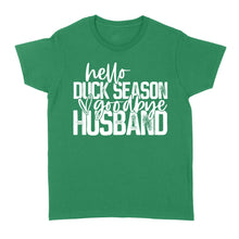 Load image into Gallery viewer, Hello duck season, Goodbye Husband Shirt, duck hunting shirt NQS1288- Standard Women's T-shirt