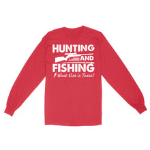 Load image into Gallery viewer, Funny "Hunting and Fishing What Else is There" Standard Long Sleeve FSD2608