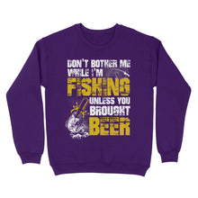 Load image into Gallery viewer, Don't Bother Me While I'm Fishing unless you brought beer, funny fishing and beer shirt D01 NQS2549 Standard Crew Neck Sweatshirt