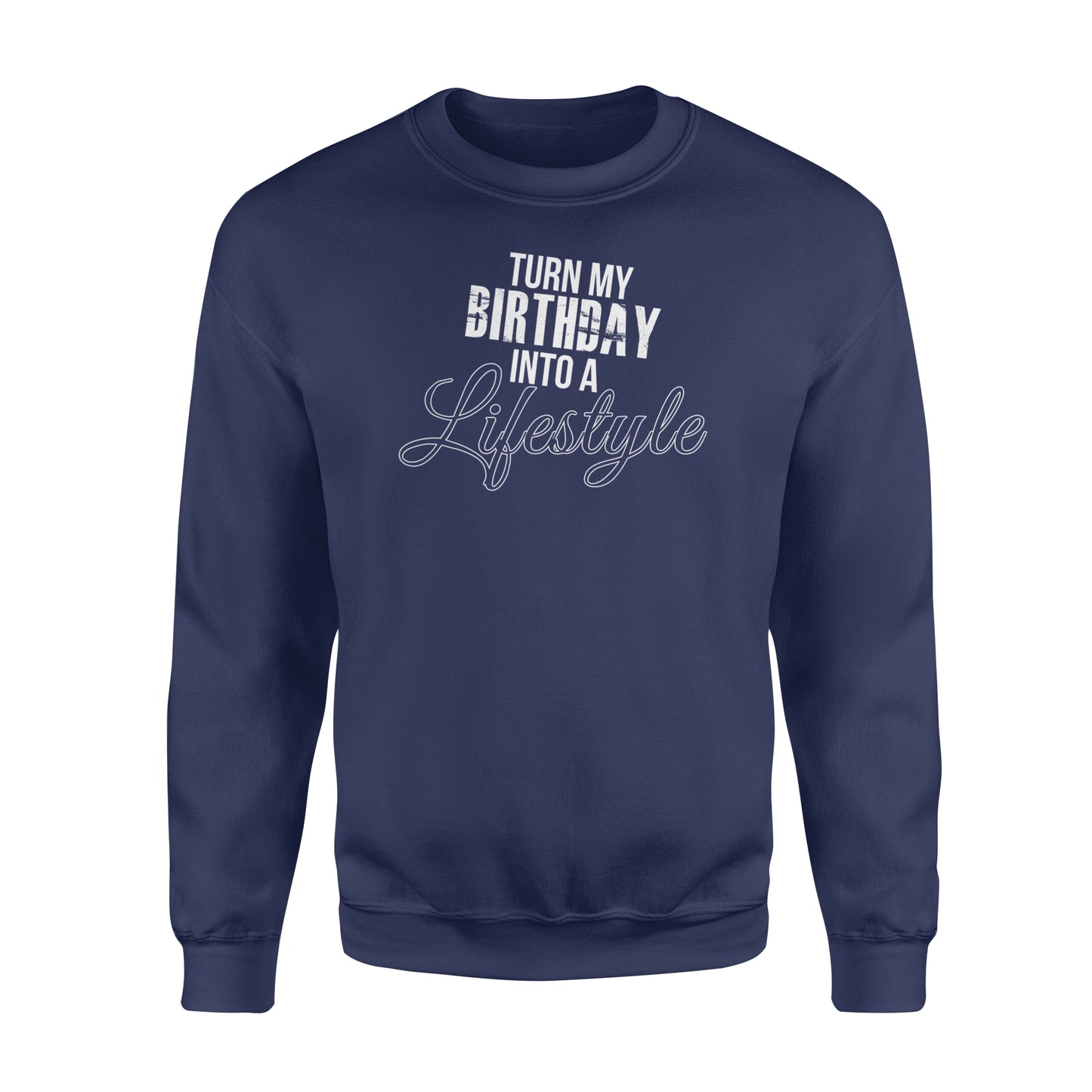 Turn My Birthday Into A Lifestyle 30th Birthday - Standard Crew Neck Sweatshirt