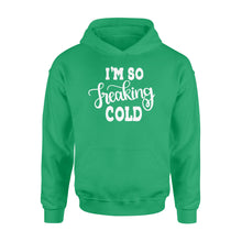 Load image into Gallery viewer, Quarantine Mothers Day Ideas - Best Gifts For Mother's Day -  I'm So Freaking Cold - Standard Hoodie