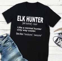 Load image into Gallery viewer, Elk Hunter Shirt for People Who Hunt Elk "Like a normal hunter only way cooler" - FSD1244D06
