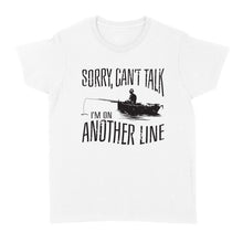 Load image into Gallery viewer, Sorry Can't Talk I'm On Another Line Fishing shirt, fisherman Women's T-shirt NQSD304