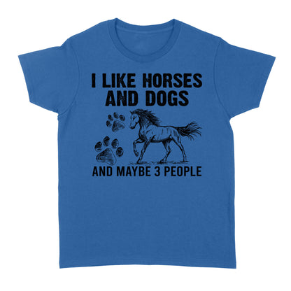 I Like Horses and Dogs and maybe 3 people, funny Horse shirt D03 NQS2710 - Standard Women's T-shirt