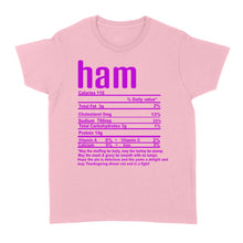 Load image into Gallery viewer, Ham nutritional facts happy thanksgiving funny shirts - Standard Women's T-shirt
