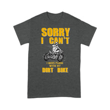 Load image into Gallery viewer, Sorry I Can't. I Have Plans with My Dirt Bike - Cool Motocross Dirt Bike Men T-shirt, Off-road Biker Tee for Dad Papa| NMS197 A01