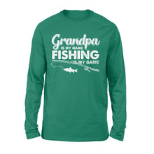 Load image into Gallery viewer, Grandpa is My Name Fishing is My Game Men Long Sleeve, Gift for Father's Day - NQS109