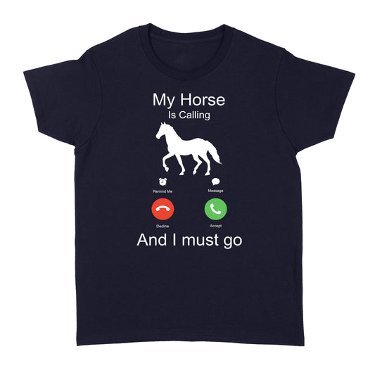 My horse is calling and I must go, Horseback Riding Shirt, Funny Horse shirt D03 NQS1897 - Standard Women's T-shirt