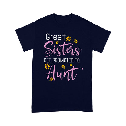 Mother's Day Gifts For Aunts - Great Sisters Get Promotion To Aunts Cotton Shirts For Aunts - Standard T-shirt