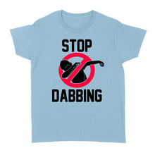 Load image into Gallery viewer, Stop Dabbing - Standard Women's T-shirt
