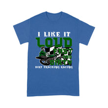 Load image into Gallery viewer, Dirt Bike Men T-shirt - I Like It Loud Fast and Dirty - Cool Dirt Track Motocross Racing Shirt| NMS237 A01