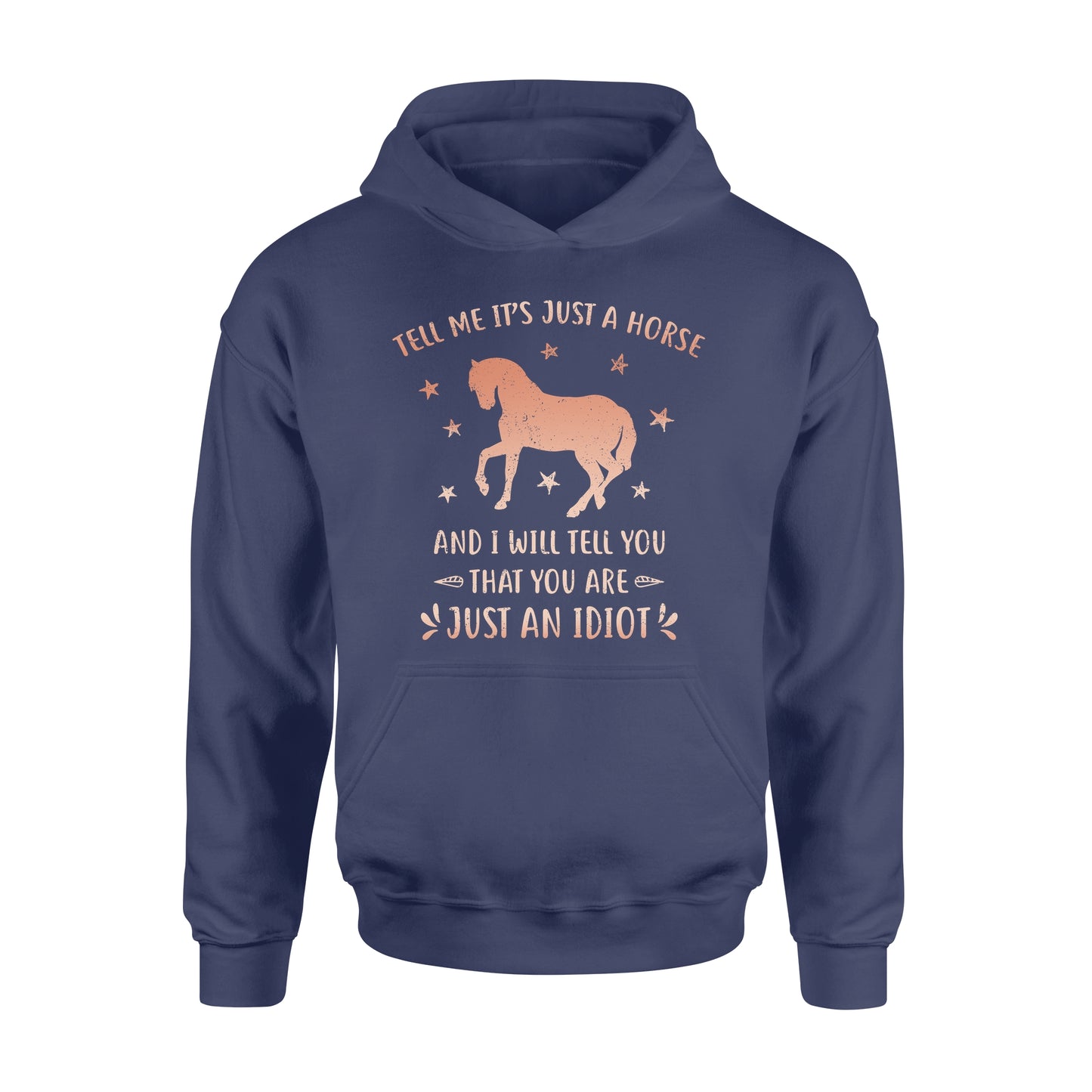 Funny Horse Hoodie "Tell Me It's Just A Horse and I Will tell you that you are just an Idiot" - FSD1109