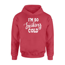 Load image into Gallery viewer, Quarantine Mothers Day Ideas - Best Gifts For Mother's Day -  I'm So Freaking Cold - Standard Hoodie
