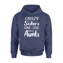 Load image into Gallery viewer, Mother's Day Gifts For Aunts - Crazy Sisters Are The Best Aunts Shirts For Chubby Sisters - Standard Hoodie