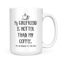Load image into Gallery viewer, My Girlfriend Is Hotter Than My Coffee Funny Mug Valentine's Day, Anniversary or Birthday gift Idea for Him boyfriend - FSD1337D06